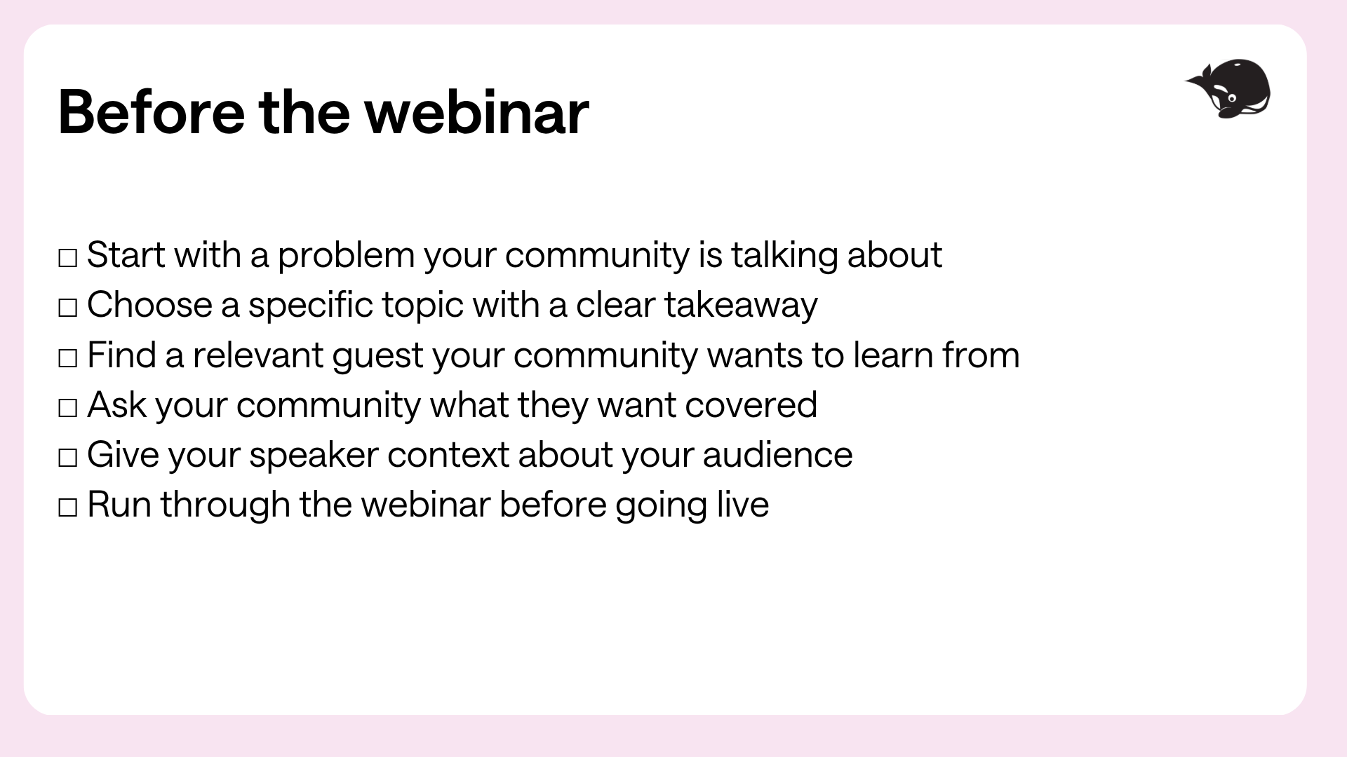 A checklist titled 'Before the webinar' outlines essential steps: addressing community issues, selecting specific topics, choosing relevant guest speakers, gathering community input, providing speaker context, and rehearsing the webinar.