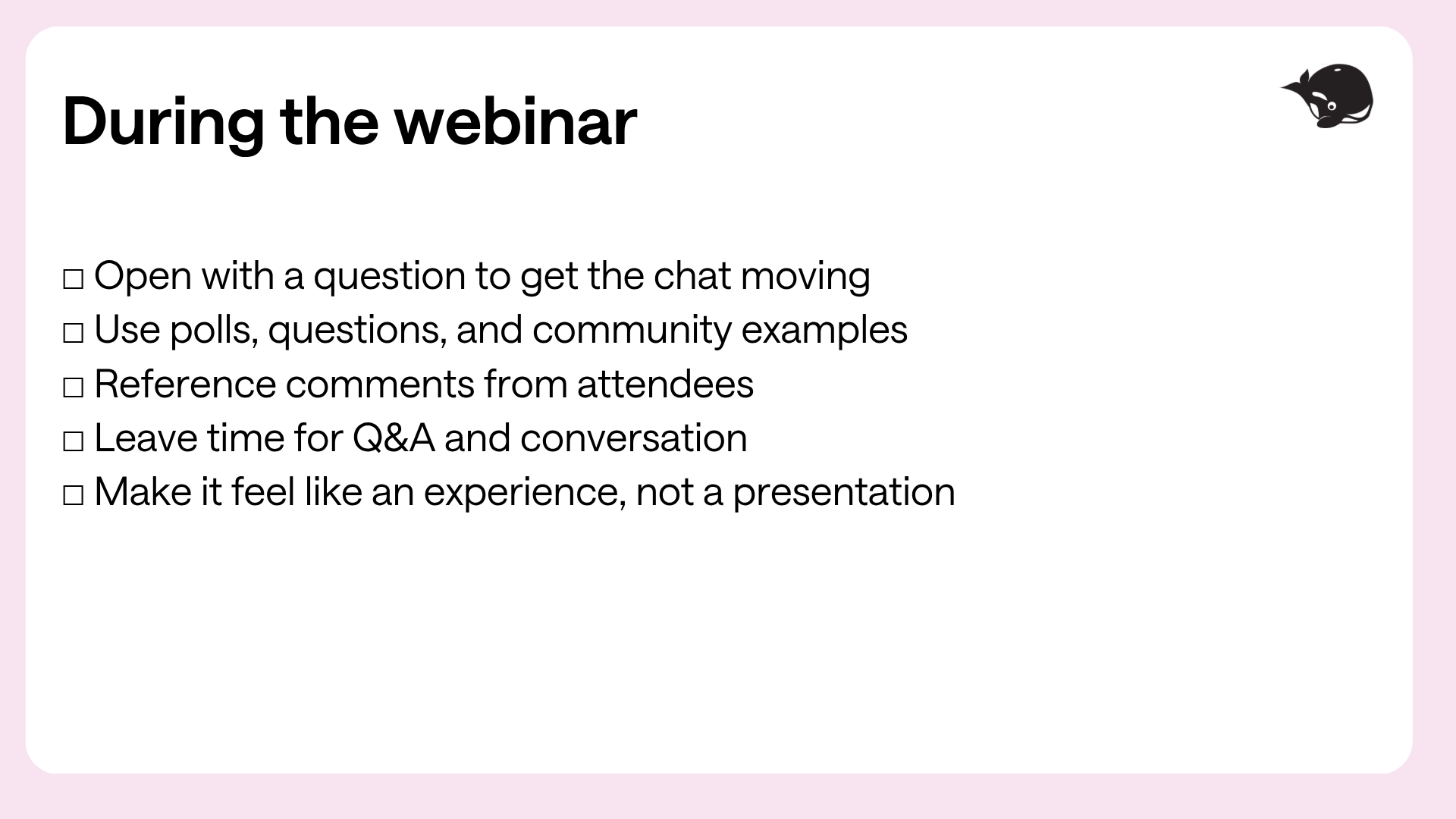 A slide titled 'During the webinar' with a hedgehog icon in the top right. It lists strategies: open with a question, use polls, reference comments, allow time for Q&A, and create an experience.