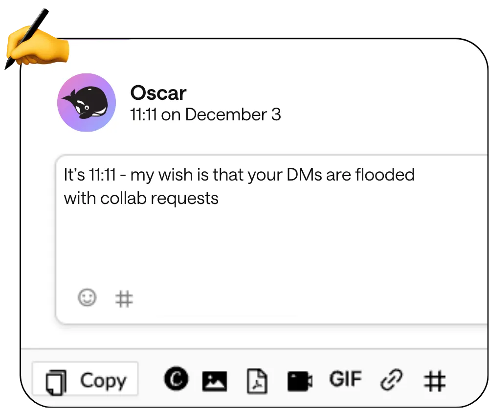 Oscar the orca scheduling a post in HeyOrca that says "It's 11:11 - my wish is that your DMs are flooded with collab requests"