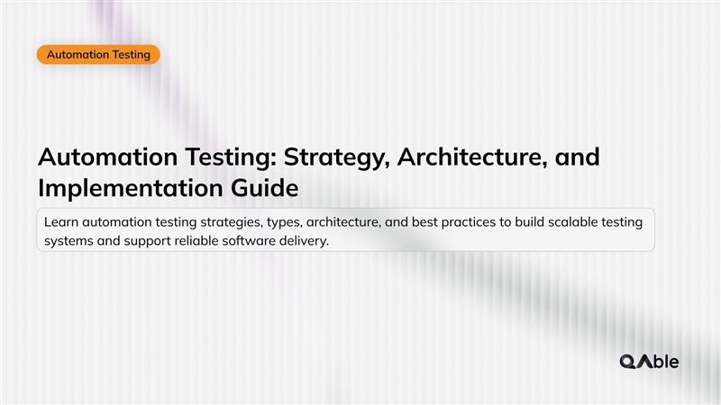 Automation Testing: Strategy, Architecture, and Implementation Guide 2026