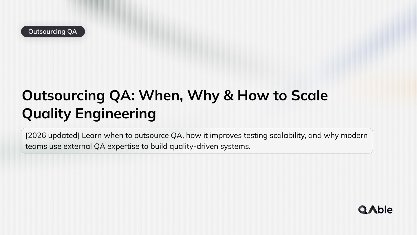 Outsourcing QA: When, Why & How to Scale Quality Engineering