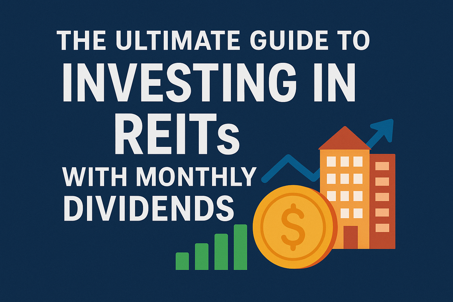 The Ultimate Guide to Investing in REITs with Monthly Dividends