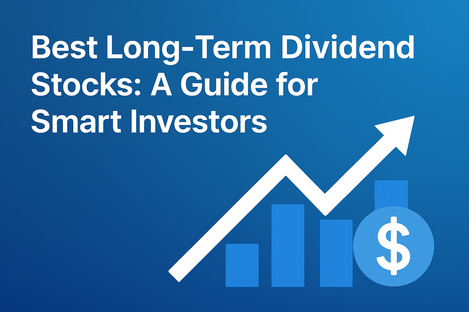 Best Long-Term Dividend Stocks: A Guide for Smart Investors