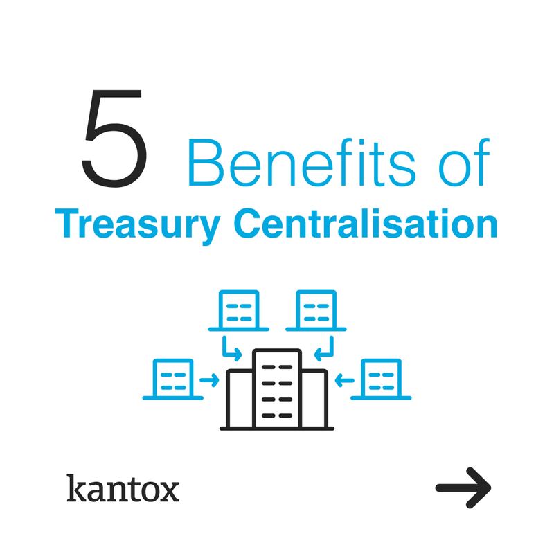 5 Benefits of Treasury Centralisation - Kantox