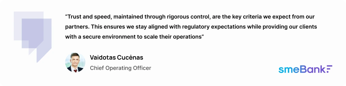 “Trust and speed, maintained through rigorous control, are the key criteria we expect from our partners,” said Vaidotas Cucėnas, Chief Operating Officer. “This ensures we stay aligned with regulatory expectations while providing our clients with a secure environment to scale their operations”