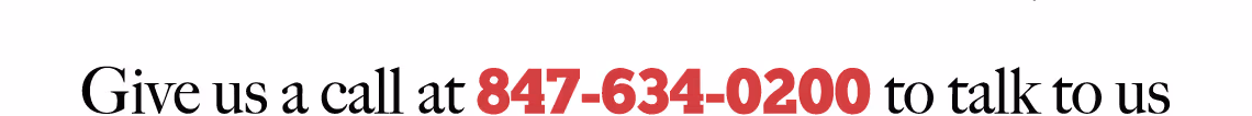 Give us a call at 847-634-0200 to talk to us