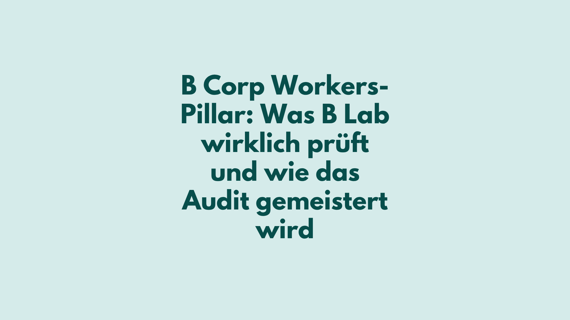 Infografik: B Corp Workers-Pillar Audit-Readiness — vier Evidenzniveaus im Vergleich: ISO 45003, GDA-Maßnahmenableitung, kontinuierliche Verbesserungsnachweise und GRI 403-Reporting