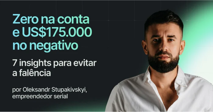 Zero na conta e US$ 175.000 no negativo: 7 insights para evitar a falência