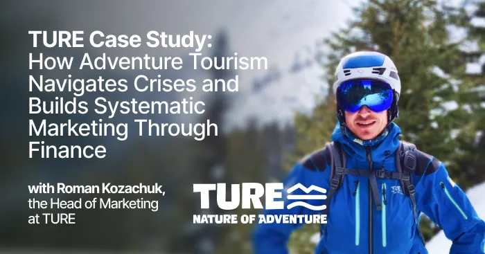 TURE Case Study: How Adventure Tourism Navigates Crises and Builds Systematic Marketing Through Finance with Roman Kozachuk, the Head of Marketing at TURE