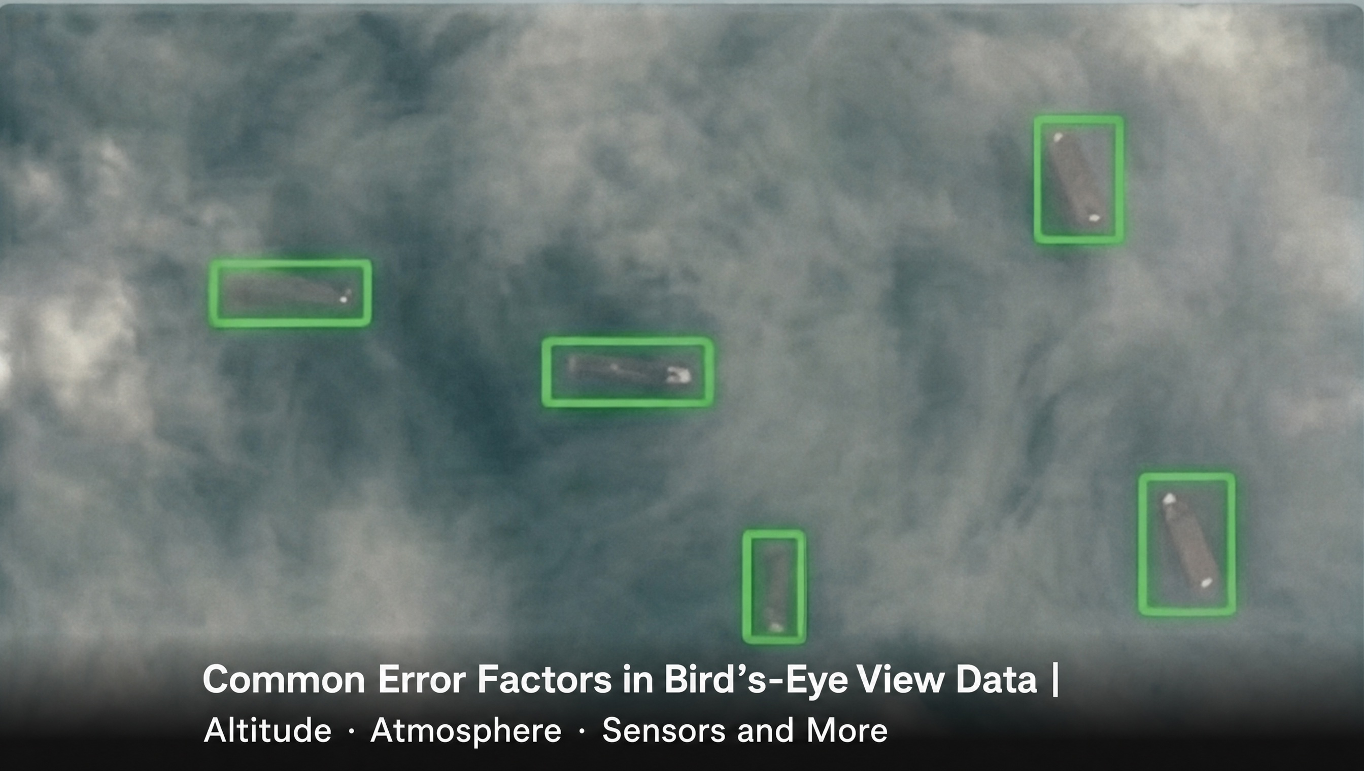 Common Error Factors in Bird's-Eye View Data — Altitude, Atmosphere, Sensors and More