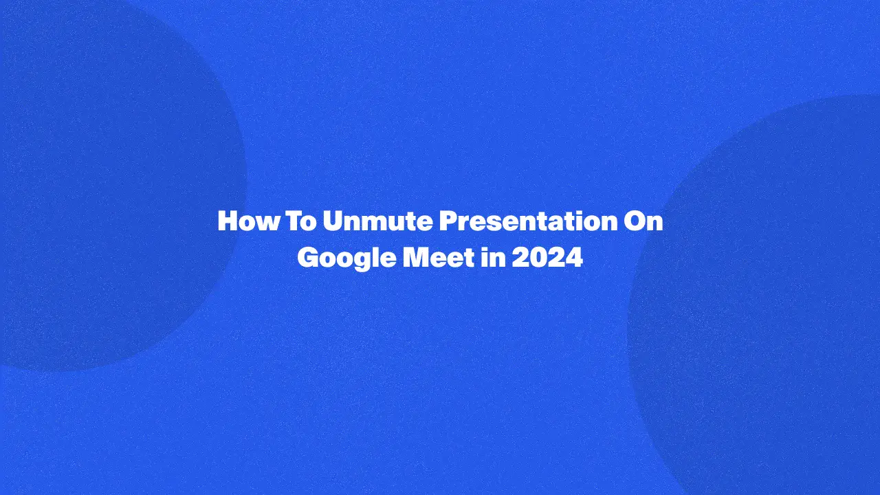 How To Unmute Presentation On Google Meet in 2024