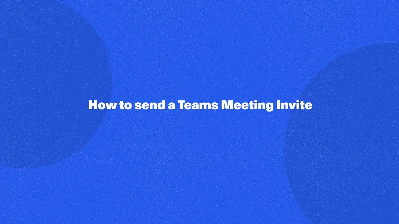 How to send a Teams Meeting Invite