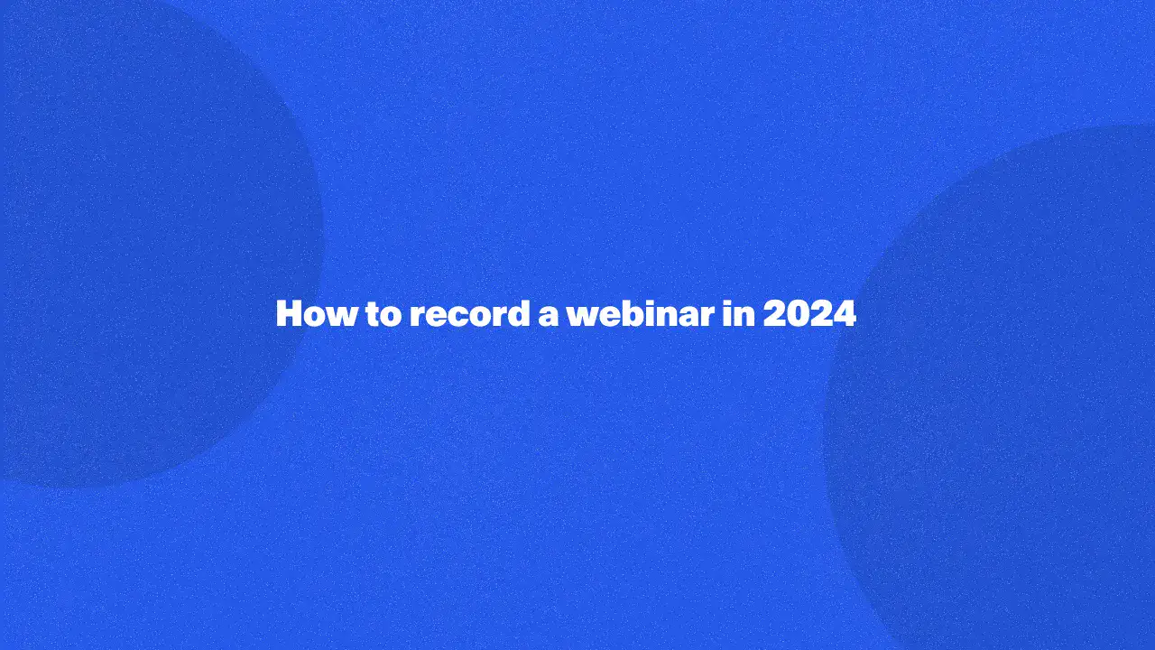 How to record a webinar in 2024