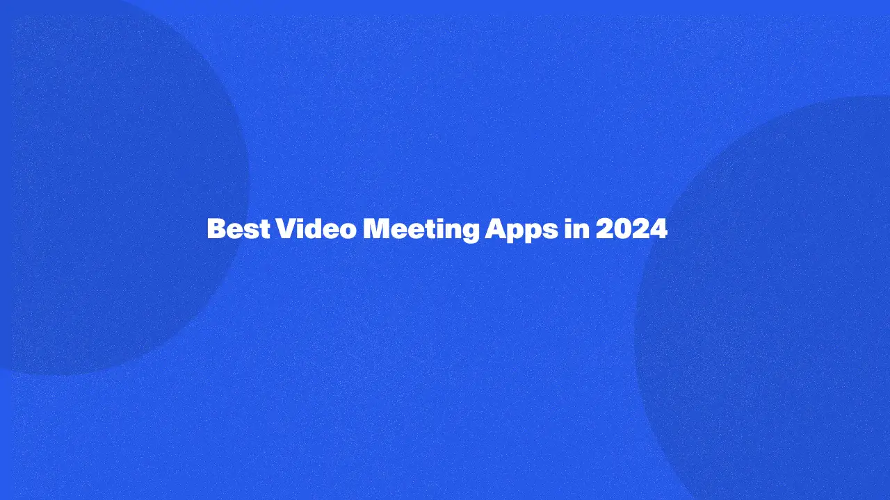 Best Video Meeting Apps in 2024