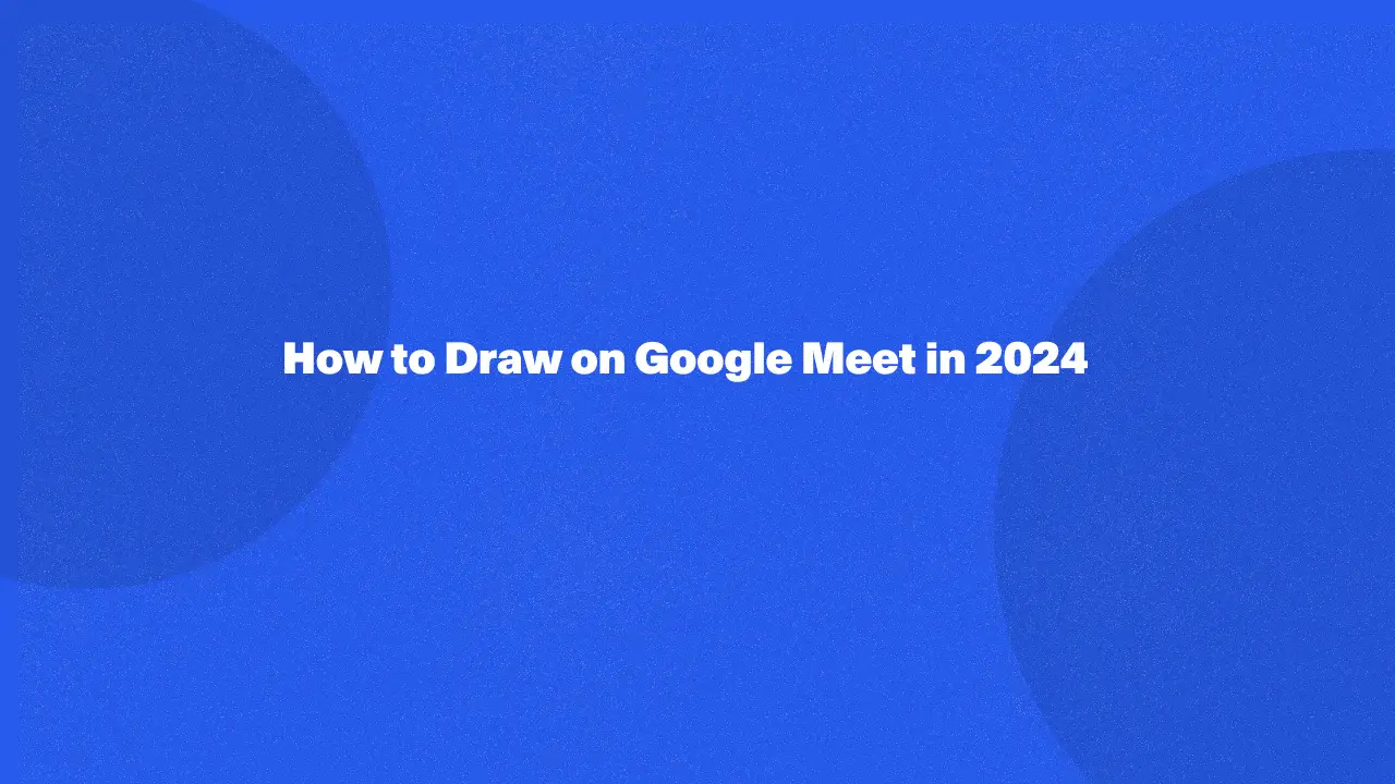 How to Draw on Google Meet in 2024