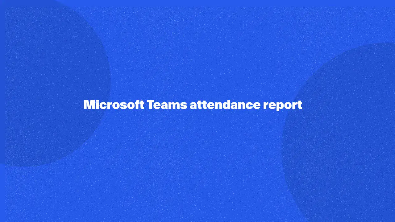 Microsoft Teams attendance report