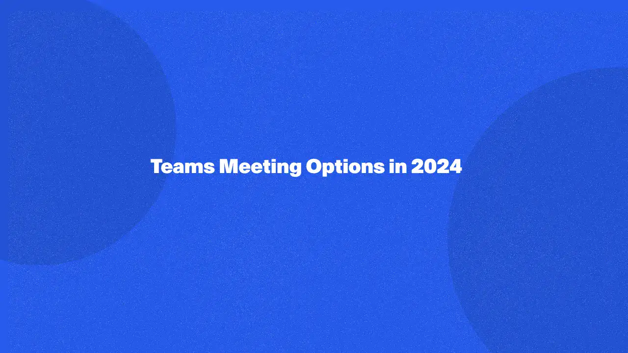 Teams meeting options in 2024