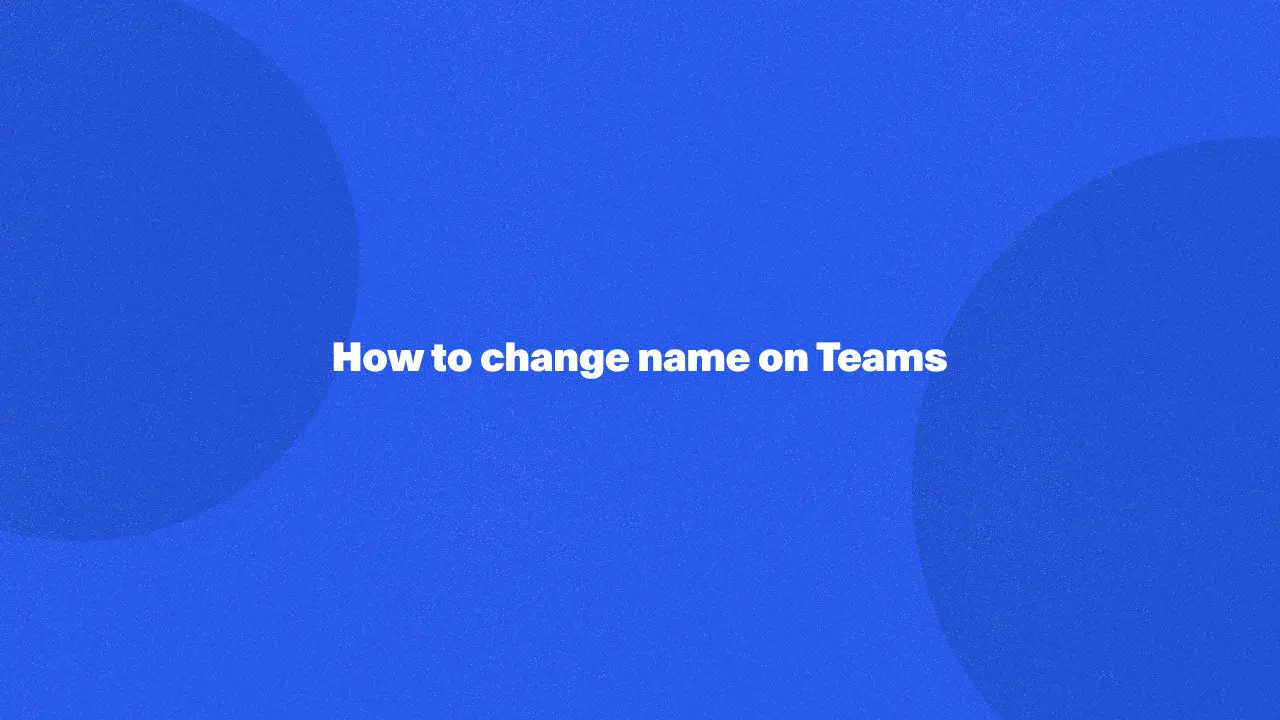 How to change name on Teams in 2024