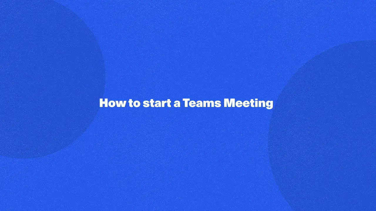 How to start a Teams Meeting in 2024