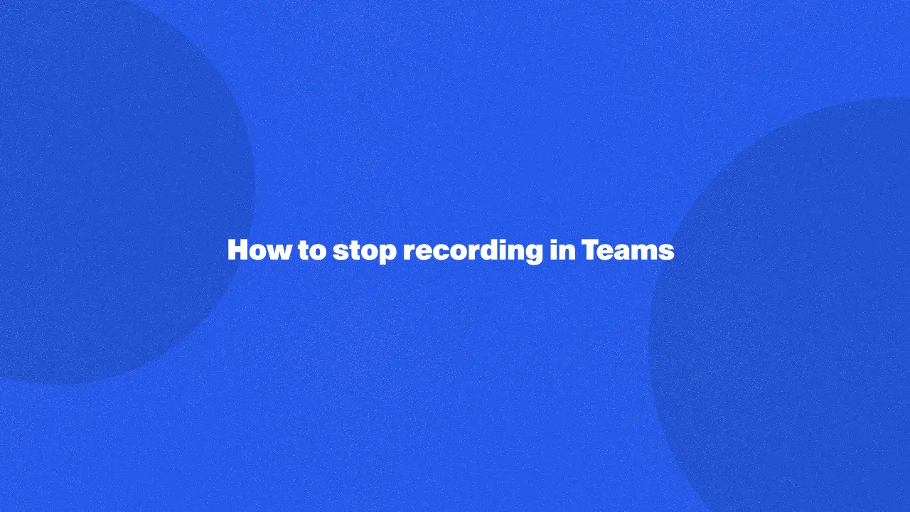 How to stop recording in Teams in 2024