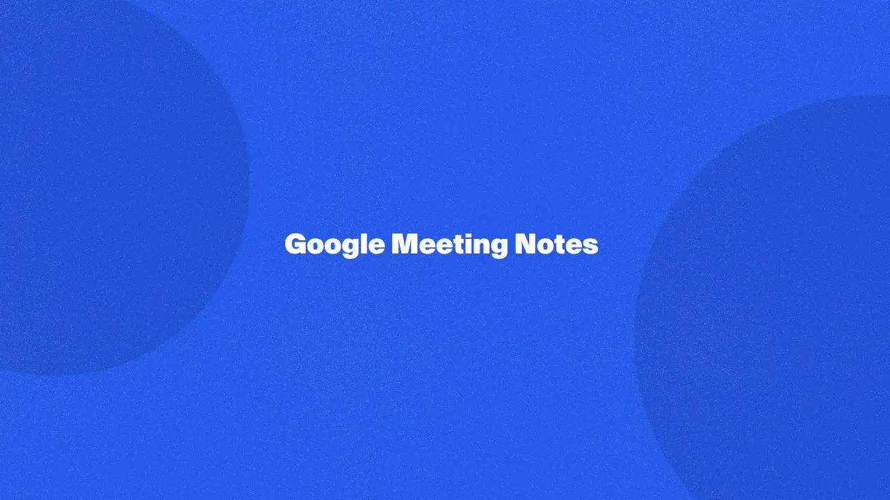 Google Meeting Notes