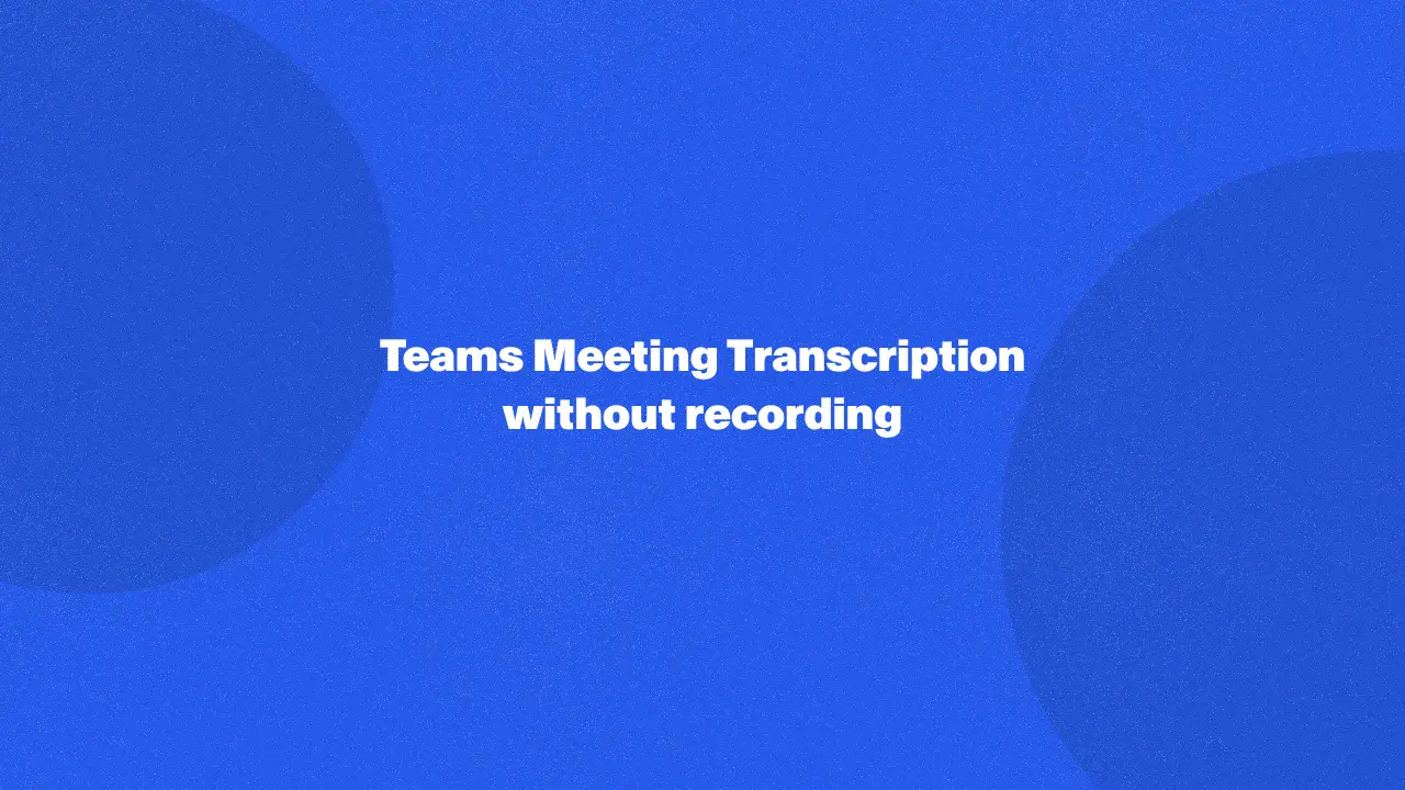 Teams Meeting Transcription without recording