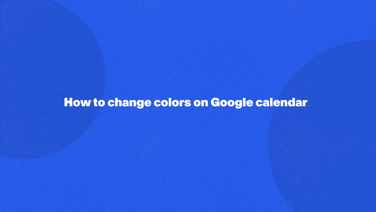 How to change colors on Google calendar