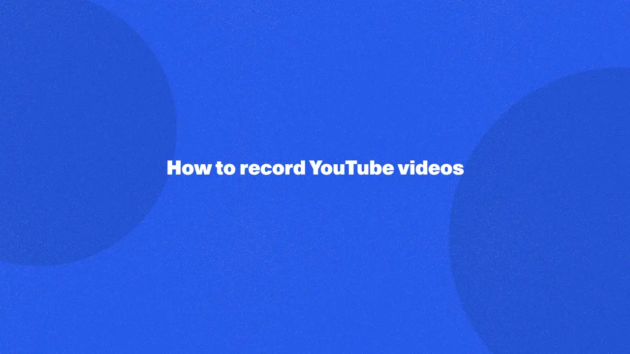 How to record YouTube videos