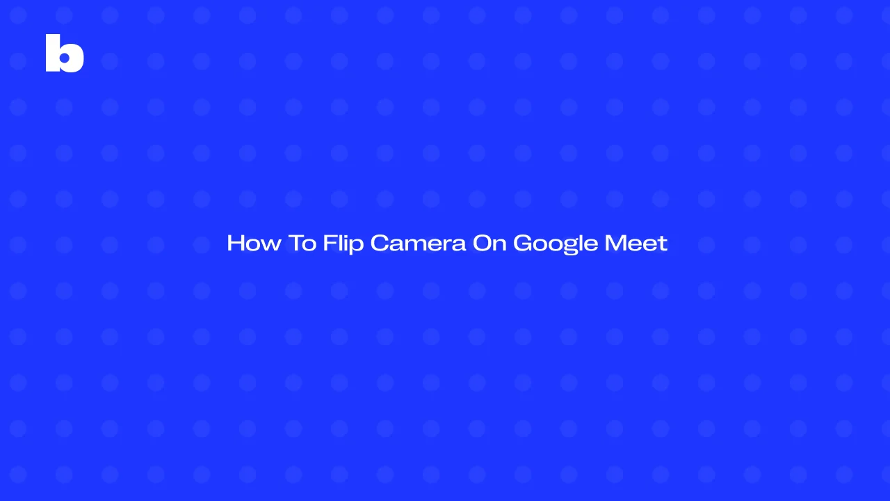 How To Flip Camera On Google Meet in 2025