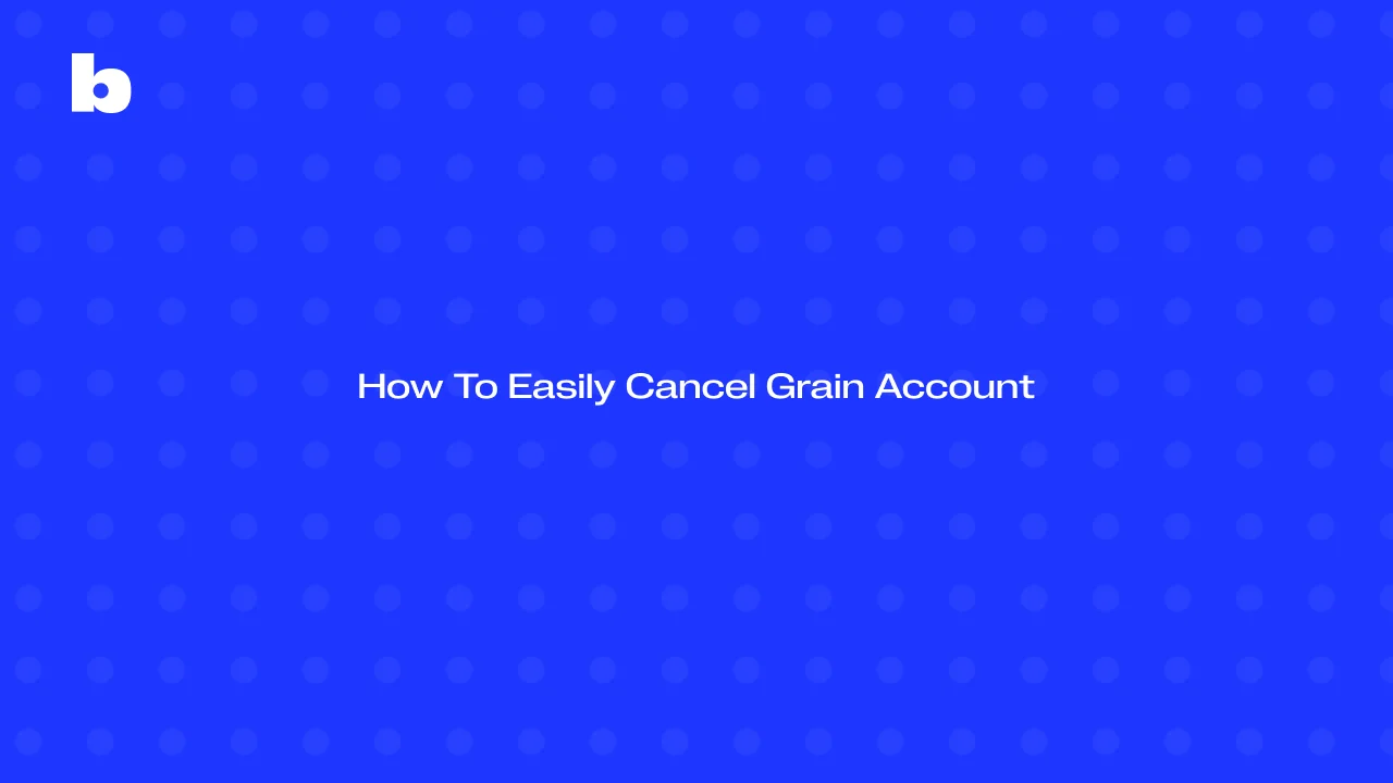 How To Easily Cancel Grain Account