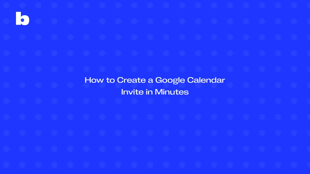 How to Create a Google Calendar Invite in Minutes