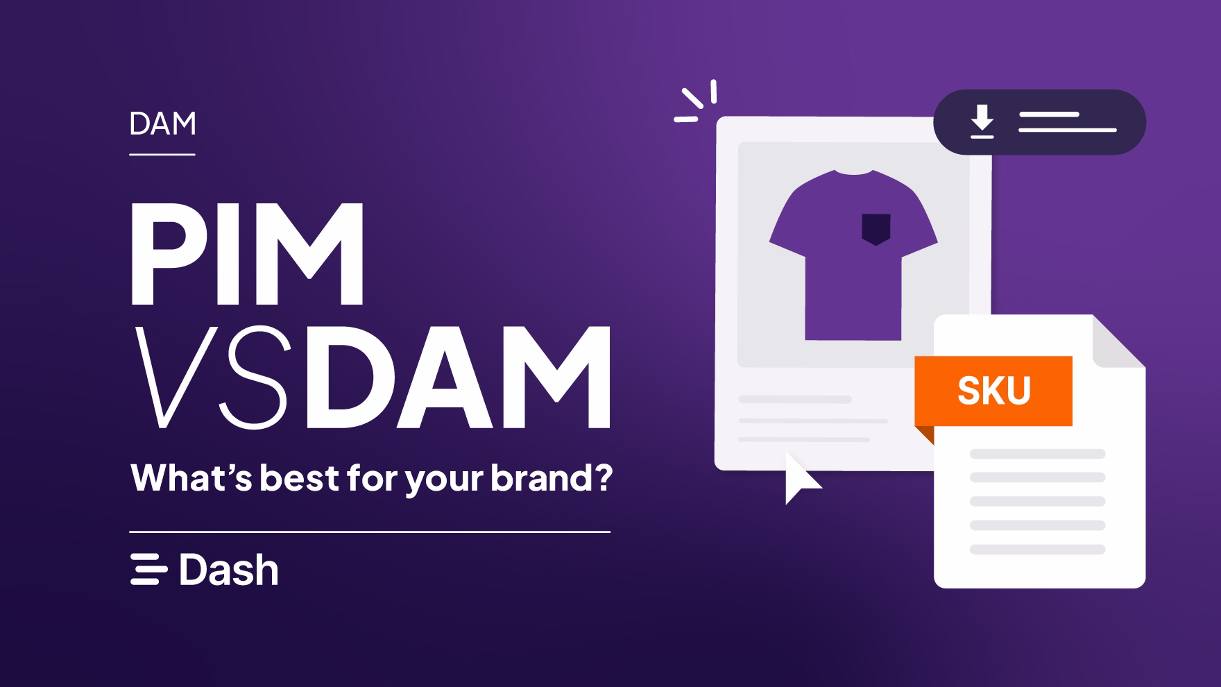 PIM vs DAM: What’s best for your brand?