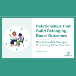 Relationships that Build Belonging, Boost Outcomes: Webinar Resources