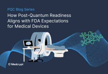 How Post-Quantum Readiness Aligns with FDA Expectations for Medical Devices
