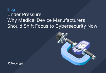 Under Pressure: Why Medical Device Manufacturers Should Shift Focus to Cybersecurity Now