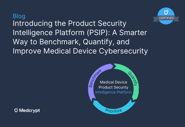 Introducing the Product Security Intelligence Platform (PSIP): A Smarter Way to Benchmark, Quantify, and Improve Medical Device Cybersecurity