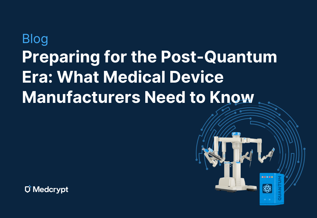 Preparing for the Post-Quantum Era: What Medical Device Manufacturers Need to Know