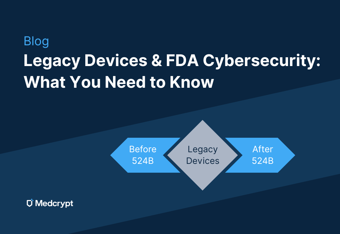 Legacy Devices and FDA Cybersecurity: What You Need to Know