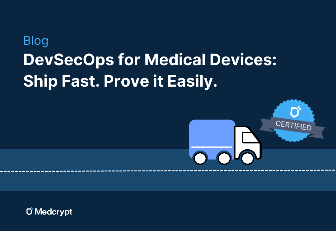 DevSecOps for Medical Devices: Ship Fast. Prove it Easily.
