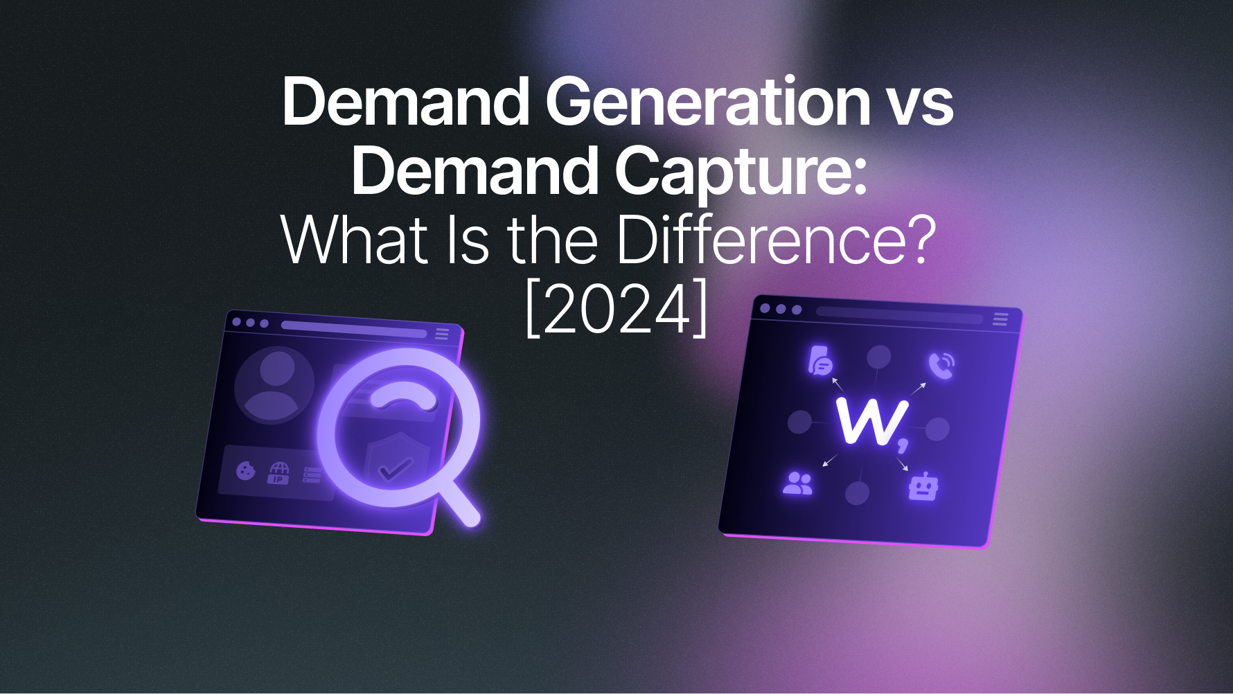 Demand Generation Vs Demand Capture: What are the Differences (2026)