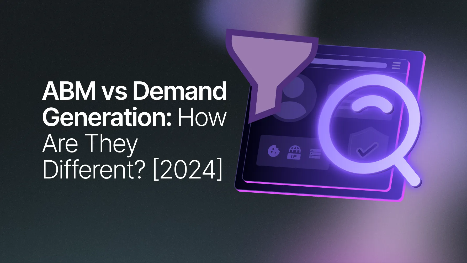 Account Based Marketing vs Demand Generation: How Are They Different? [2026]