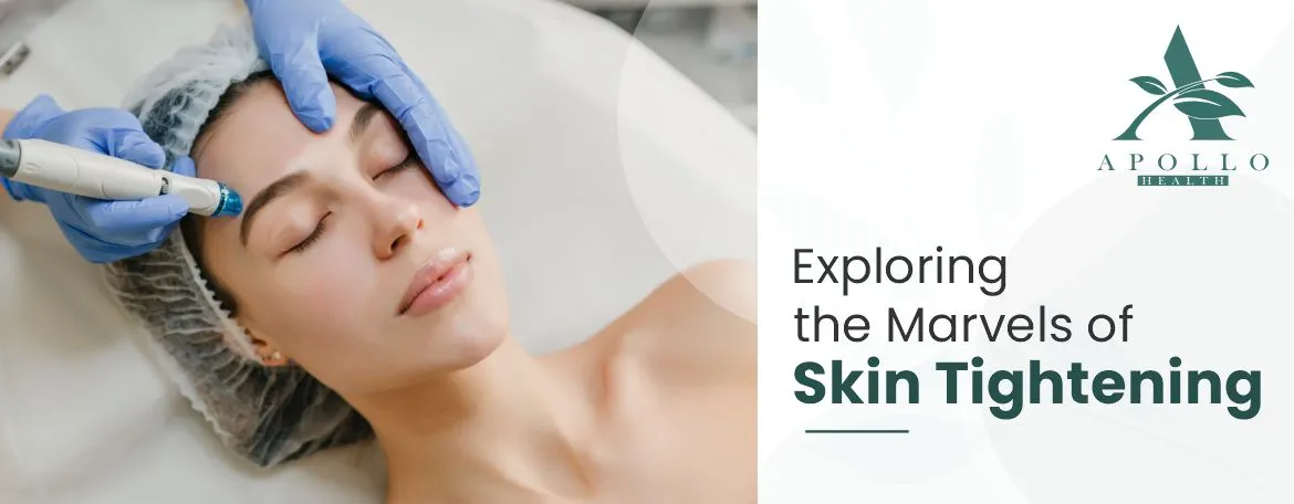 Exploring the Marvels of Skin Tightening