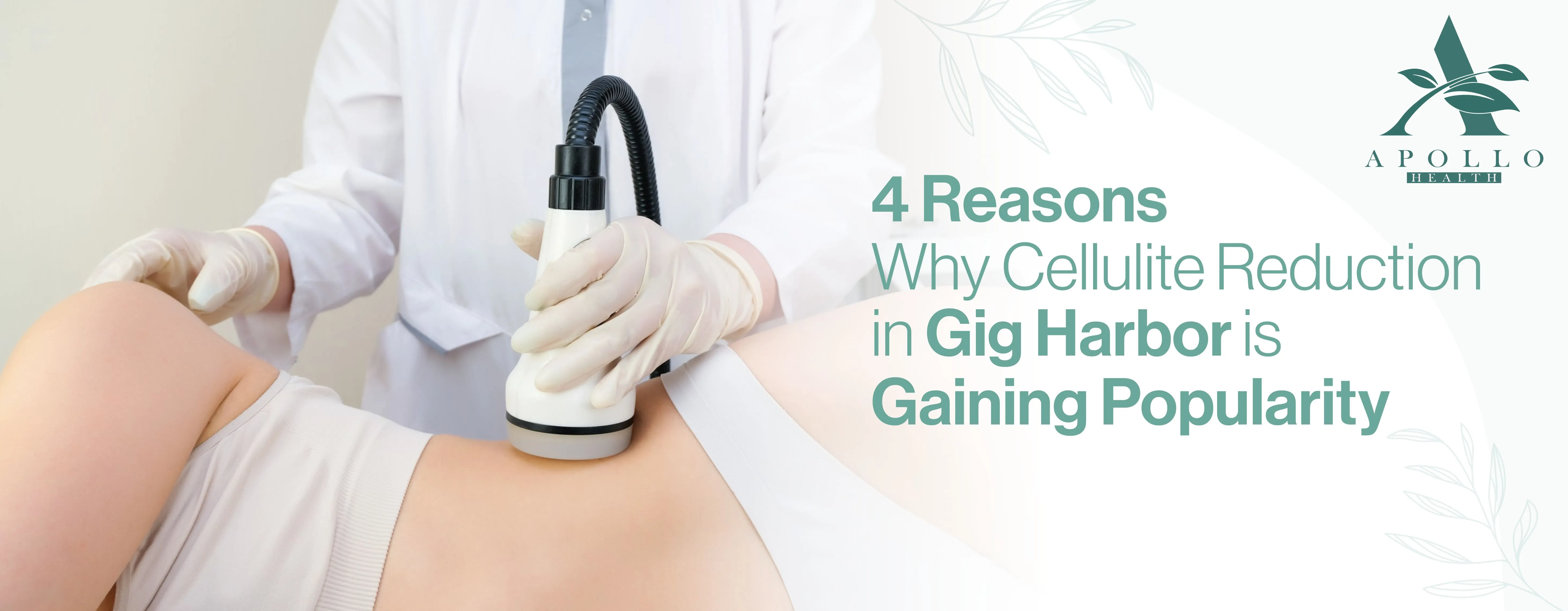 4 Reasons Why Cellulite Reduction in Gig Harbor is Gaining Popularity