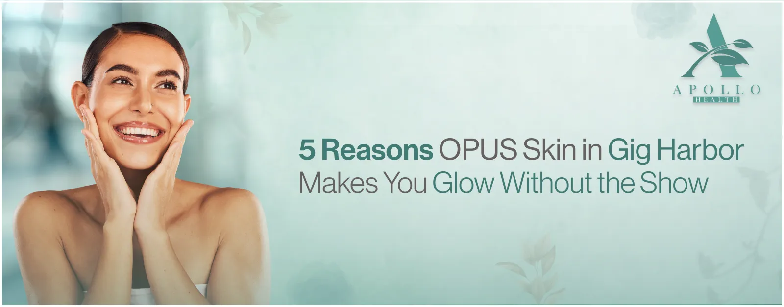 OPUS Skin Tightening in Gig Harbor