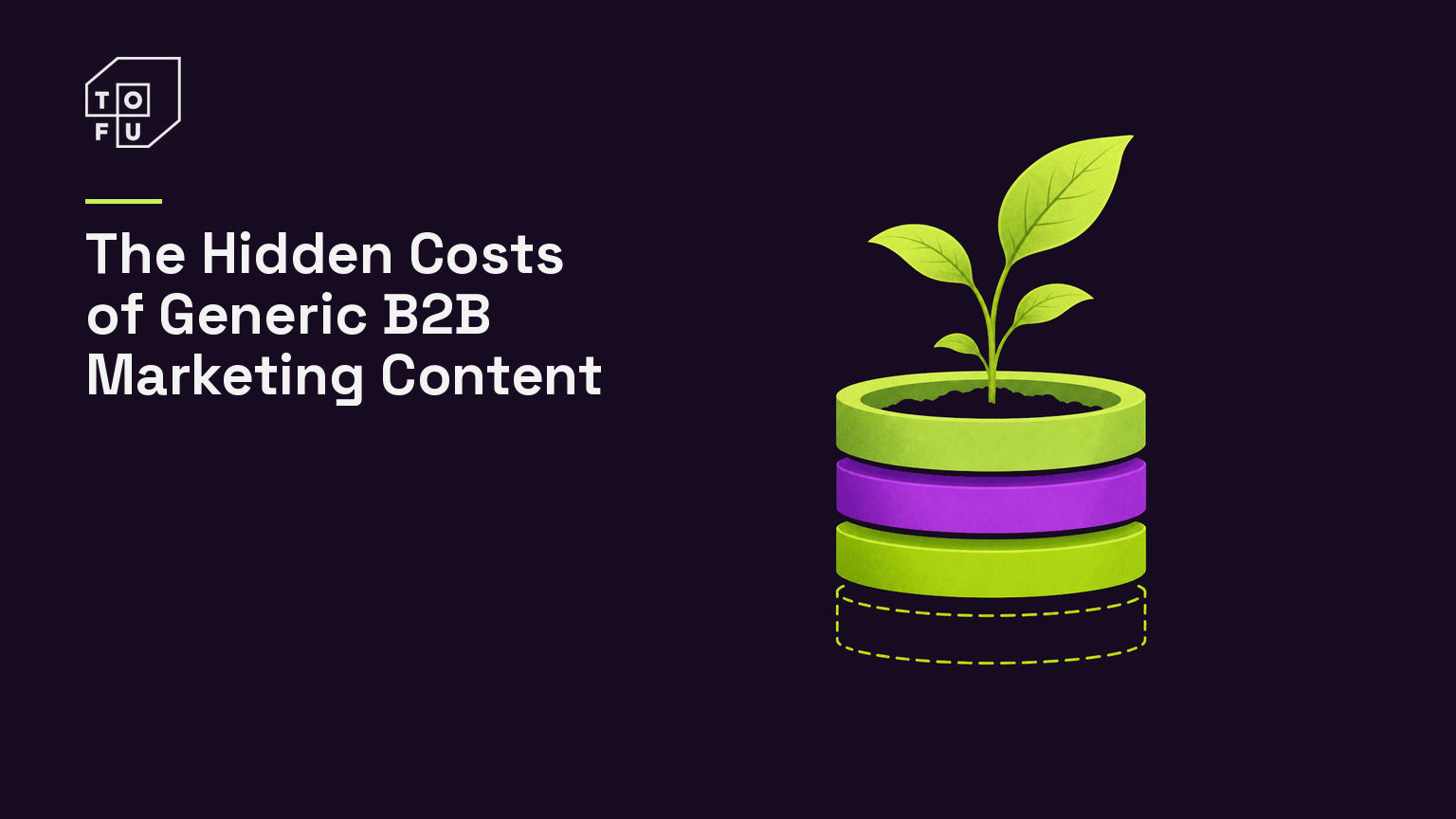 Tofu blog hero: The Hidden Costs of Generic B2B Marketing Content
