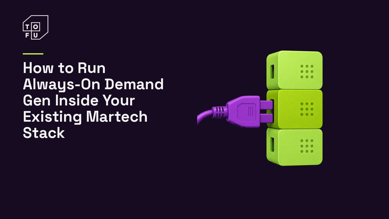 Tofu blog hero: How to Run Always-On Demand Gen Inside Your Existing Martech Stack
