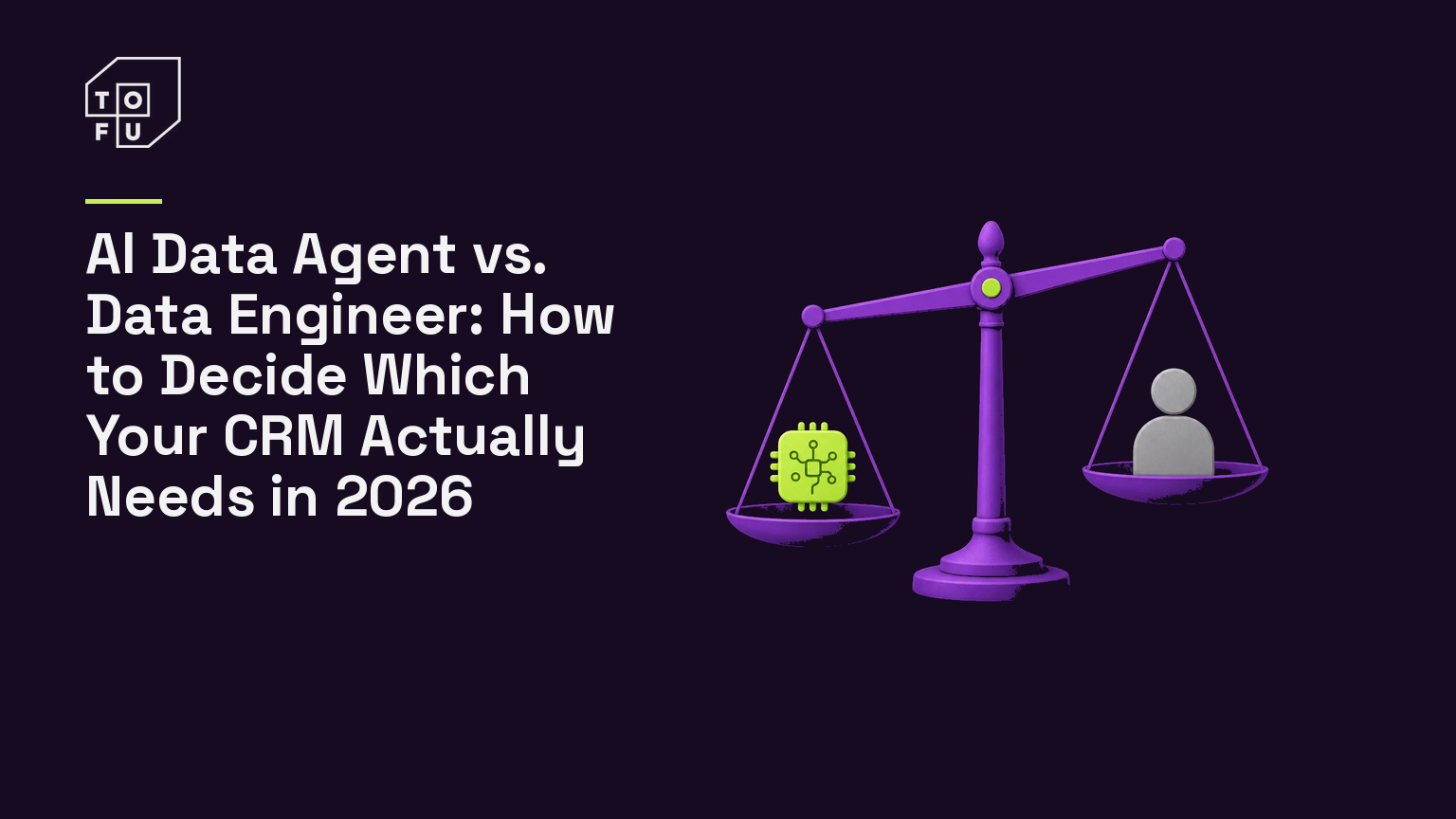 Tofu blog hero: AI Data Agent vs. Data Engineer: How to Decide Which Your CRM Actually Needs in 