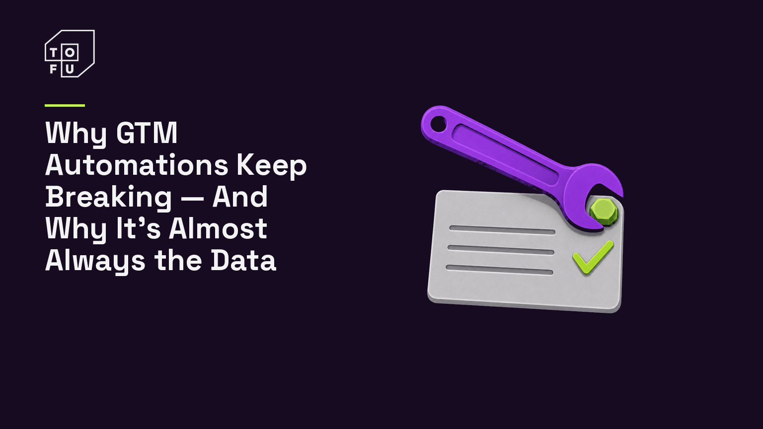 Tofu blog hero: Why GTM Automations Keep Breaking — And Why It's Almost Always the Data