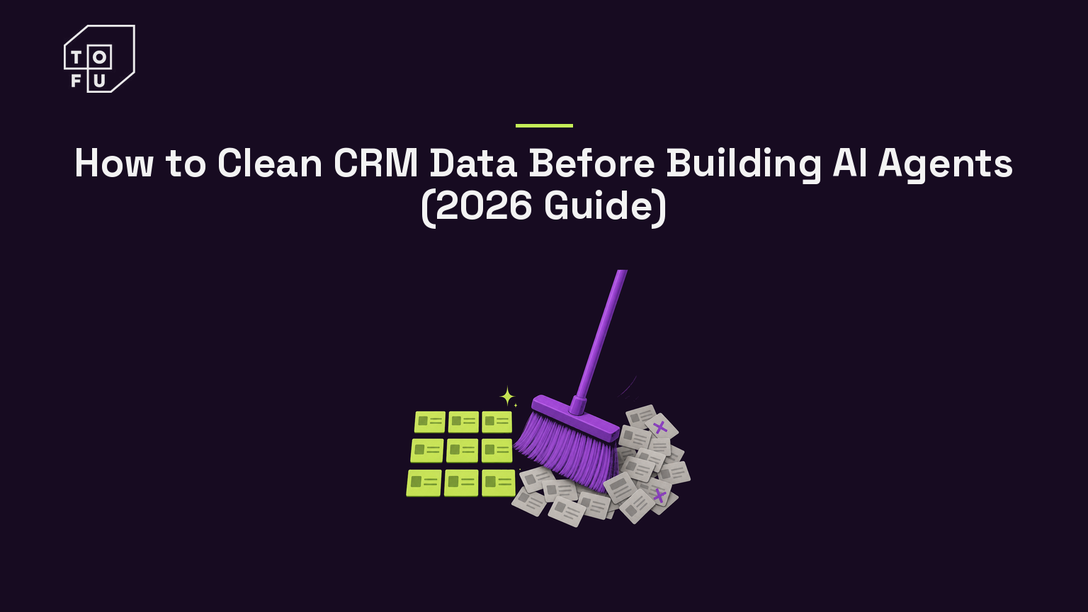 How to Clean CRM Data Before Building AI Agents (2026 Guide) (Tofu blog hero)