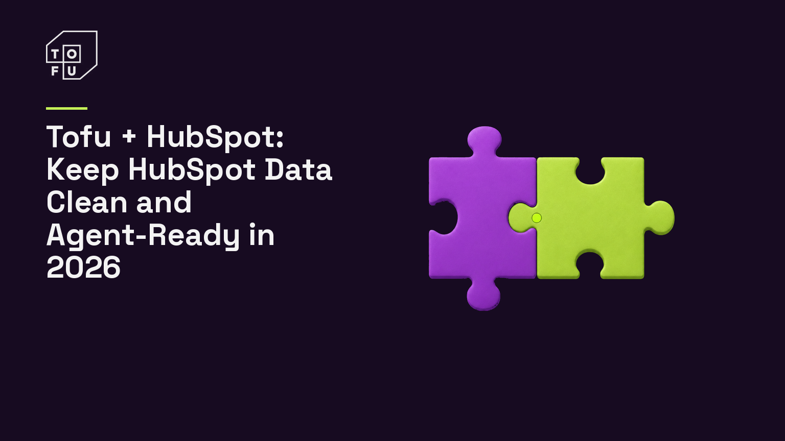 Tofu + HubSpot: Keep HubSpot Data Clean and Agent-Ready in 2026 (Tofu blog hero)
